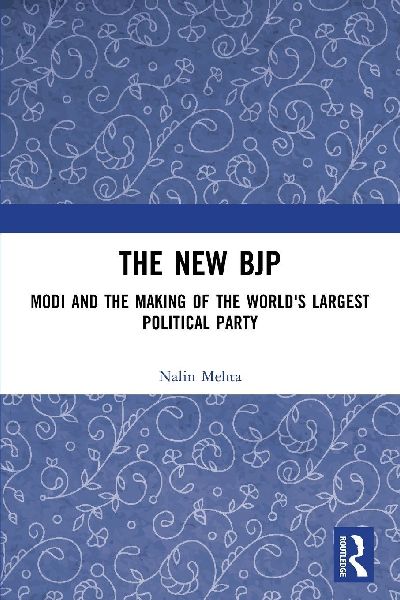 The New BJP: Modi and the Making of the Worlds Largest Political Party