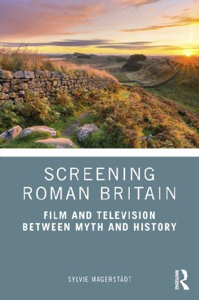 Screening Roman Britain: Film and Television between Myth and History