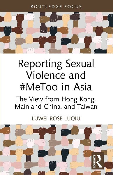 Reporting Sexual Violence and #MeToo in Asia: The View from Hong Kong, Mainland China, and Taiwan