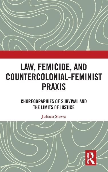 Law, Femicide, and Countercolonial-Feminist Praxis: Choreographies of Survival