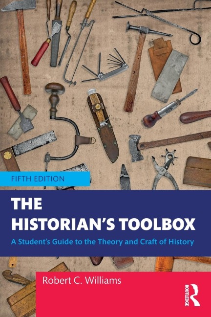 The Historians Toolbox: A Students Guide to the Theory and Craft of History