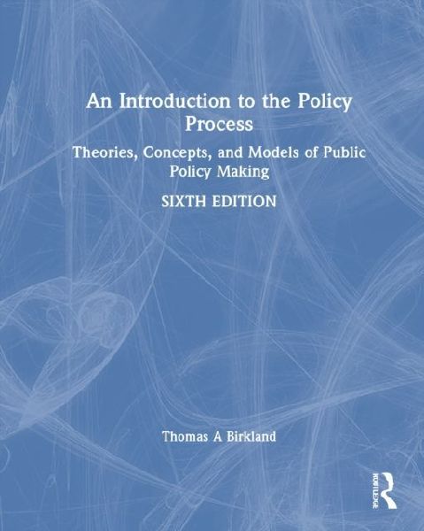 An Introduction to the Policy Process: Theories, Concepts, and Models of Public Policymaking