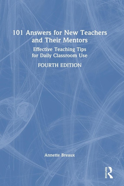 101 Answers for New Teachers and Their Mentors: Effective Teaching Tips for Daily Classroom Use