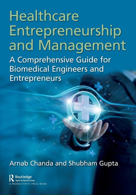 Healthcare Entrepreneurship and Management: A Comprehensive Guide for Biomedical Engineers and Entrepreneurs