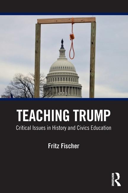 Teaching Trump: Critical Issues in History and Civics Education