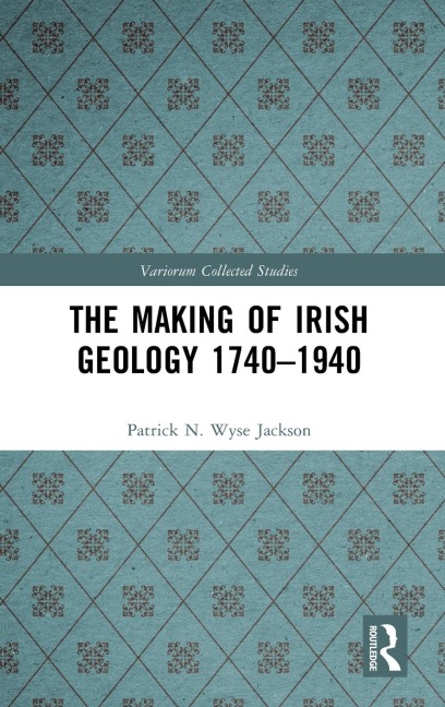 The Making of Irish Geology 1740-1940