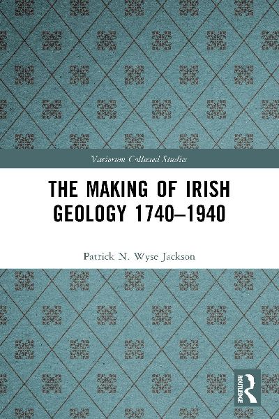 The Making of Irish Geology 1740-1940