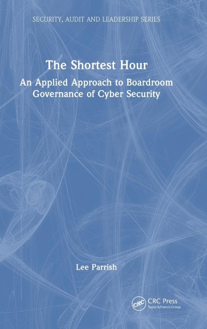 The Shortest Hour: An Applied Approach to Boardroom Governance of Cyber Security