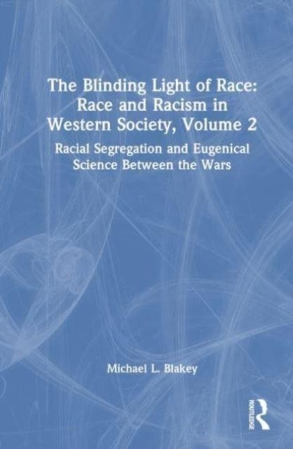 Racial Segregation and Eugenical Science Between the Wars: Race and Racism in Western Science and Society, Volume 2