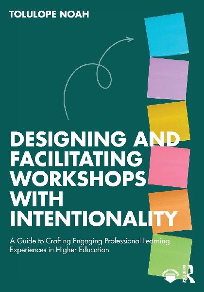 Designing and Facilitating Workshops with Intentionality: A Guide to Crafting Engaging Professional Learning Experiences in Higher Education