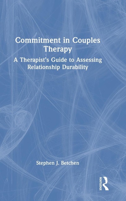 Commitment in Couples Therapy: A Therapist's Guide to Assessing Relationship Durability