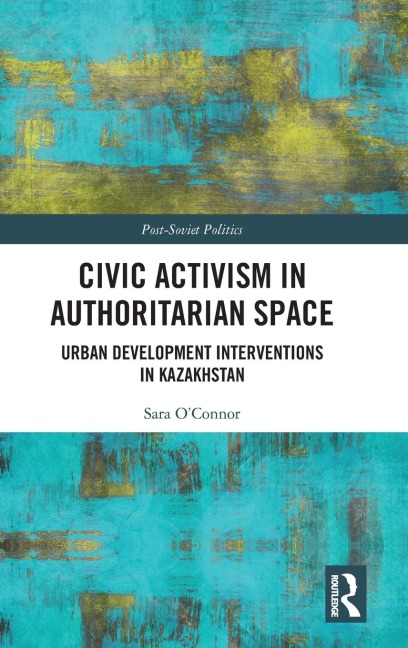 Civic Activism in Authoritarian Space: Urban Development Interventions in Kazakhstan