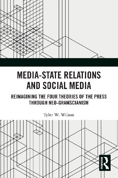 Media-State Relations and Social Media: Reimagining the Four Theories of the Press through Neo-Gramscianism