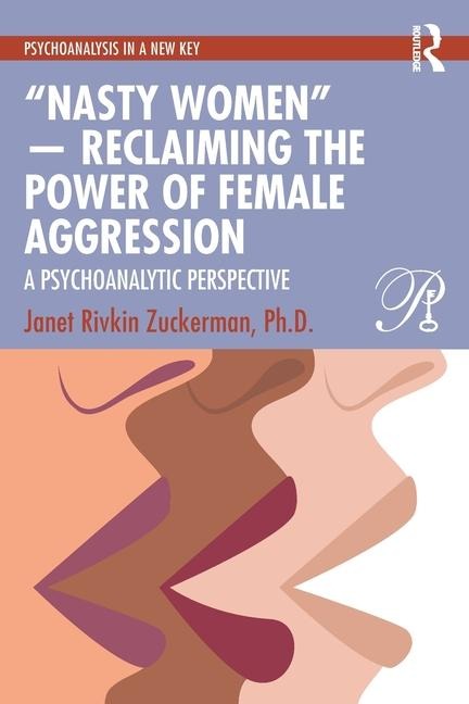 "Nasty Women" - Reclaiming the Power of Female Aggression: A Psychoanalytic Perspective