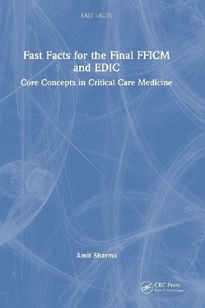 Fast Facts for the Final FFICM and EDIC: Core Concepts in Critical Care Medicine