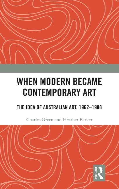 When Modern Became Contemporary Art: The Idea of Australian Art, 1962-1988
