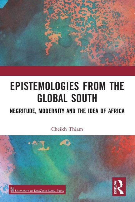 Epistemologies from the Global South: Negritude, Modernity and the Idea of Africa