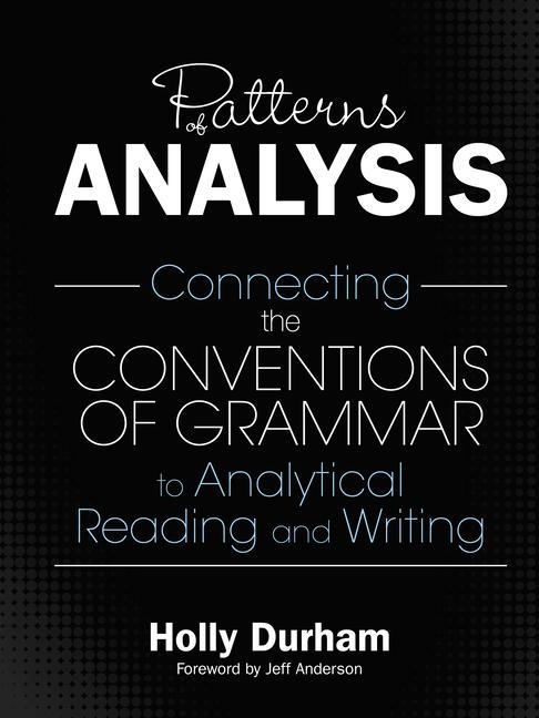 Patterns of Analysis: Connecting the Conventions of Grammar to Analytical Reading and Writing