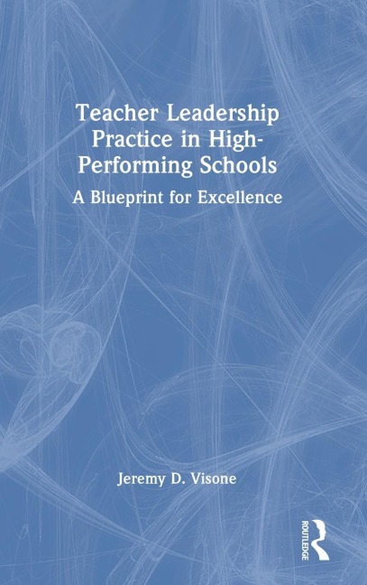 Teacher Leadership Practice in High-Performing Schools: A Blueprint for Excellence