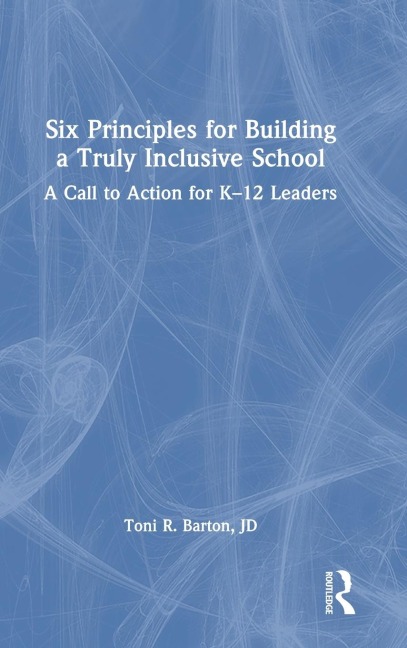 Six Principles for Building a Truly Inclusive School: A Call to Action for K-12 Leaders