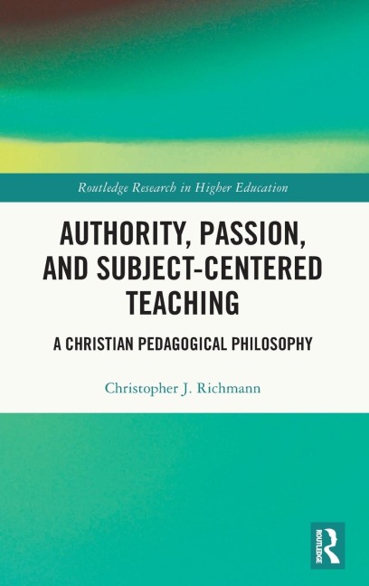 Authority, Passion, and Subject-Centered Teaching: A Christian Pedagogical Philosophy