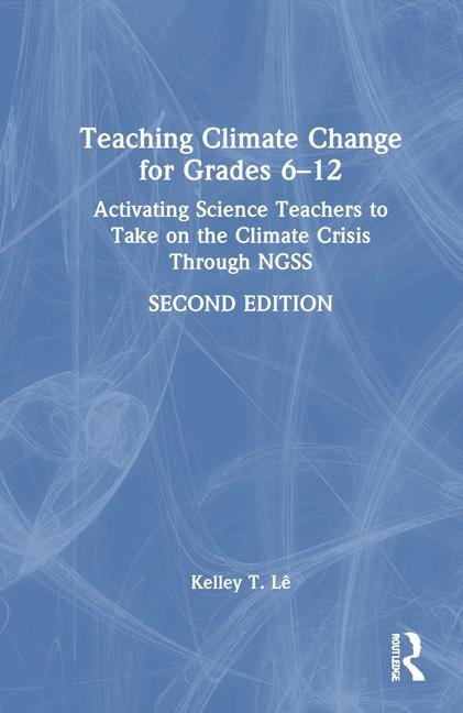 Teaching Climate Change for Grades 6-12: Activating Science Teachers to Take on the Climate Crisis Through NGSS