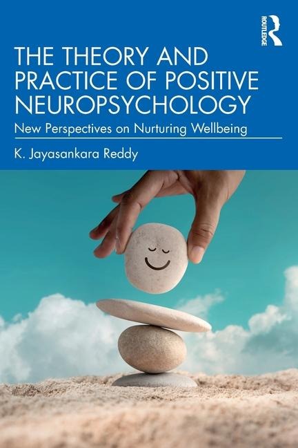 The Theory and Practice of Positive Neuropsychology: New Perspectives on Nurturing Wellbeing