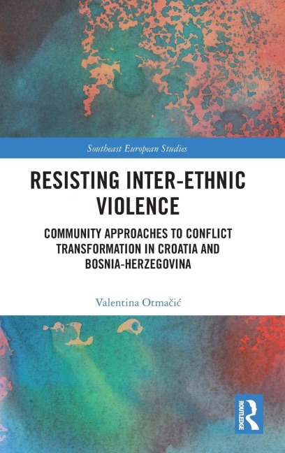 Resisting Inter-Ethnic Violence: Community Approaches to Conflict Transformation in Croatia and Bosnia-Herzegovina