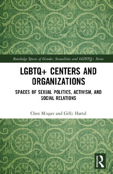 LGBTQ+ Centers and Organizations: Spaces of Sexual Politics, Activism, and Social Relations