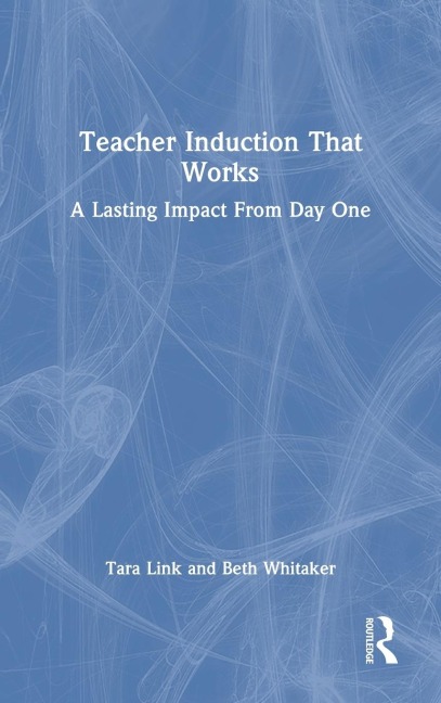 Teacher Induction That Works: A Lasting Impact From Day One