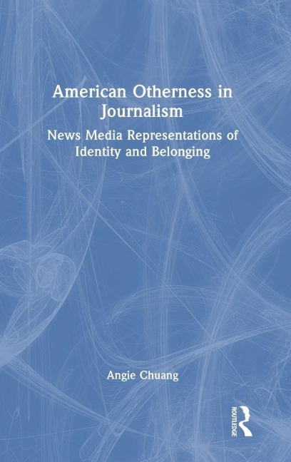 American Otherness in Journalism: News Media Representations of Identity and Belonging