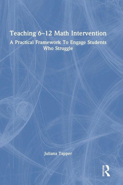 Teaching 6-12 Math Intervention: A Practical Framework To Engage Students Who Struggle