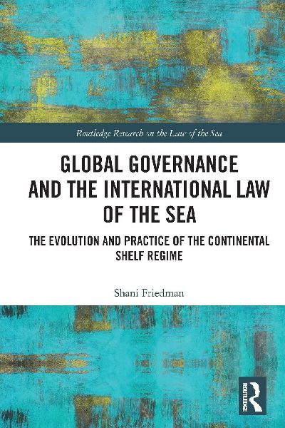 Global Governance and the International Law of the Sea: The Evolution and Practice of the Continental Shelf Regime