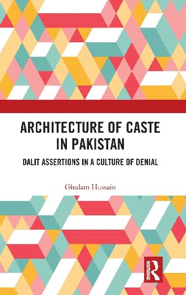 Architecture of Caste in Pakistan: Dalit Assertions in a Culture of Denial