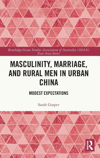Masculinity, Marriage, and Rural Men in Urban China: Modest Expectations