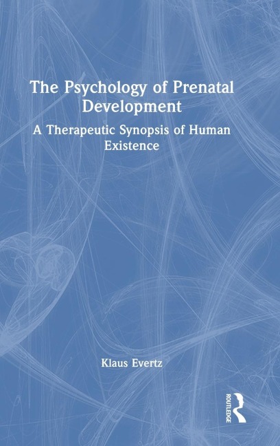 The Psychology of Prenatal Development: A Therapeutic Synopsis of Human Existence