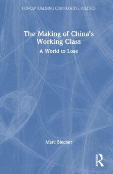 The Making of Chinas Working Class: A World to Lose