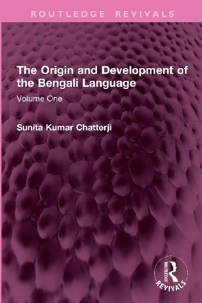 The Origin and Development of the Bengali Language: Volume One