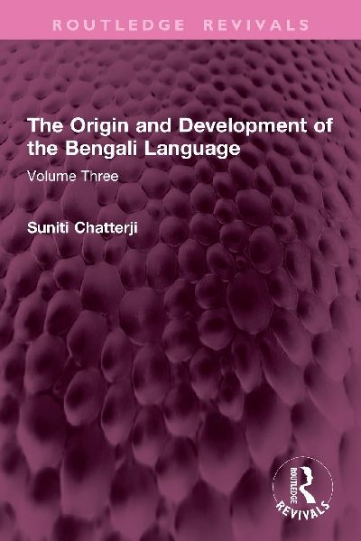 The Origin and Development of the Bengali Language: Volume Three