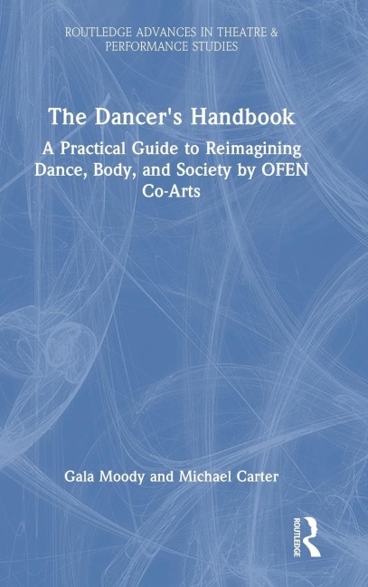 The Dancer's Handbook: A Practical Guide to Reimagining Dance, Body, and Society by OFEN Co-Arts