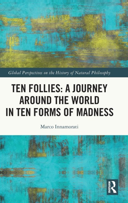 Ten Follies: A Journey Around the World in Ten Forms of Madness