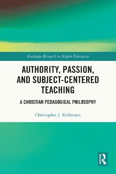 Authority, Passion, and Subject-Centered Teaching: A Christian Pedagogical Philosophy