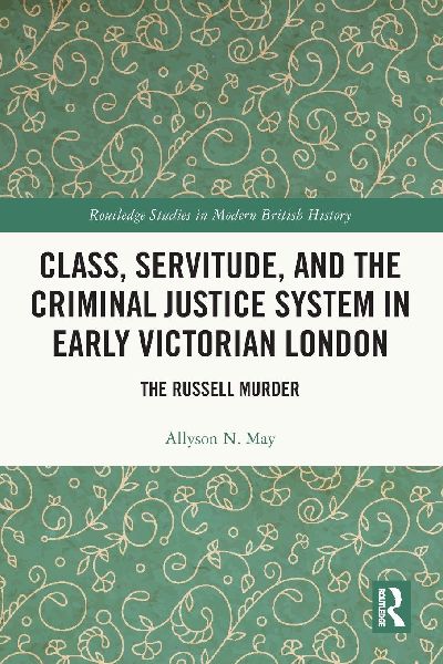 Class, Servitude, and the Criminal Justice System in Early Victorian London: The Russell Murder