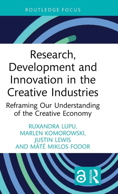 Research, Development and Innovation in the Creative Industries: Reframing Our Understanding of the Creative Economy