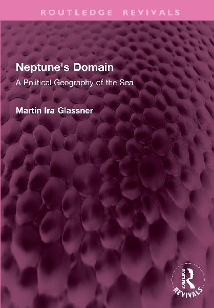 Neptune's Domain: A Political Geography of the Sea