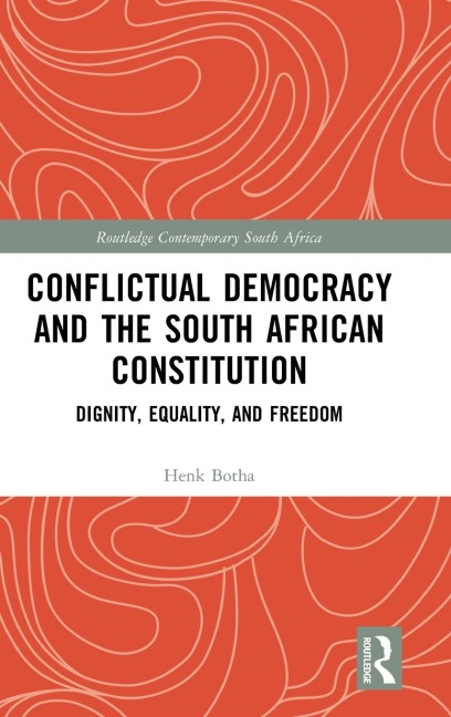 Conflictual Democracy and the South African Constitution: Dignity, Equality, and Freedom