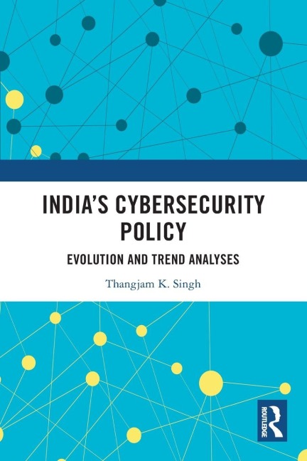 Indias Cybersecurity Policy: Evolution and Trend Analyses