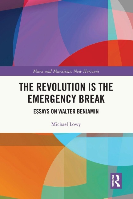 The Revolution is the Emergency Break: Essays on Walter Benjamin