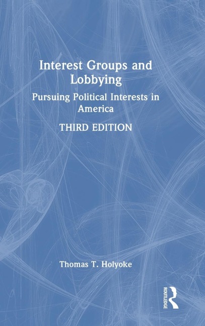 Interest Groups and Lobbying: Pursuing Political Interests in America