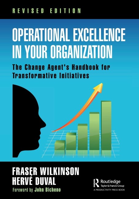 Operational Excellence in Your Organization: The Change Agents Handbook for Transformative Initiatives